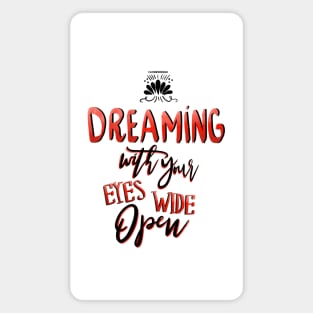 Dreaming with your eyes wide open Magnet